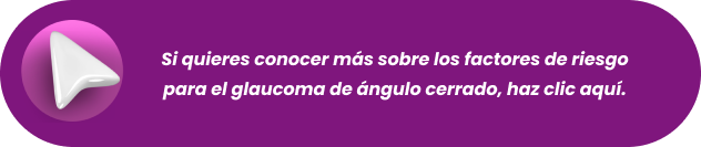 Elemento gráfico para conocer más sobre los factores de riesgo de glaucoma de ángulo cerrado